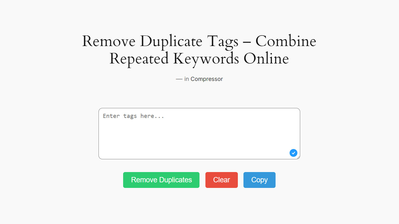 Remove Duplicate Tags online tool free optimize tags, combine similar keywords and remove same hashtags to help blogger, social media users, content creators.